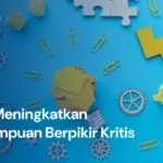 Cara Meningkatkan Kemampuan Berpikir Kritis dan Manfaatnya