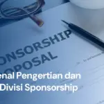 Divisi Sponsorship: Pengertian, Skill Penting dan Tugas Utama