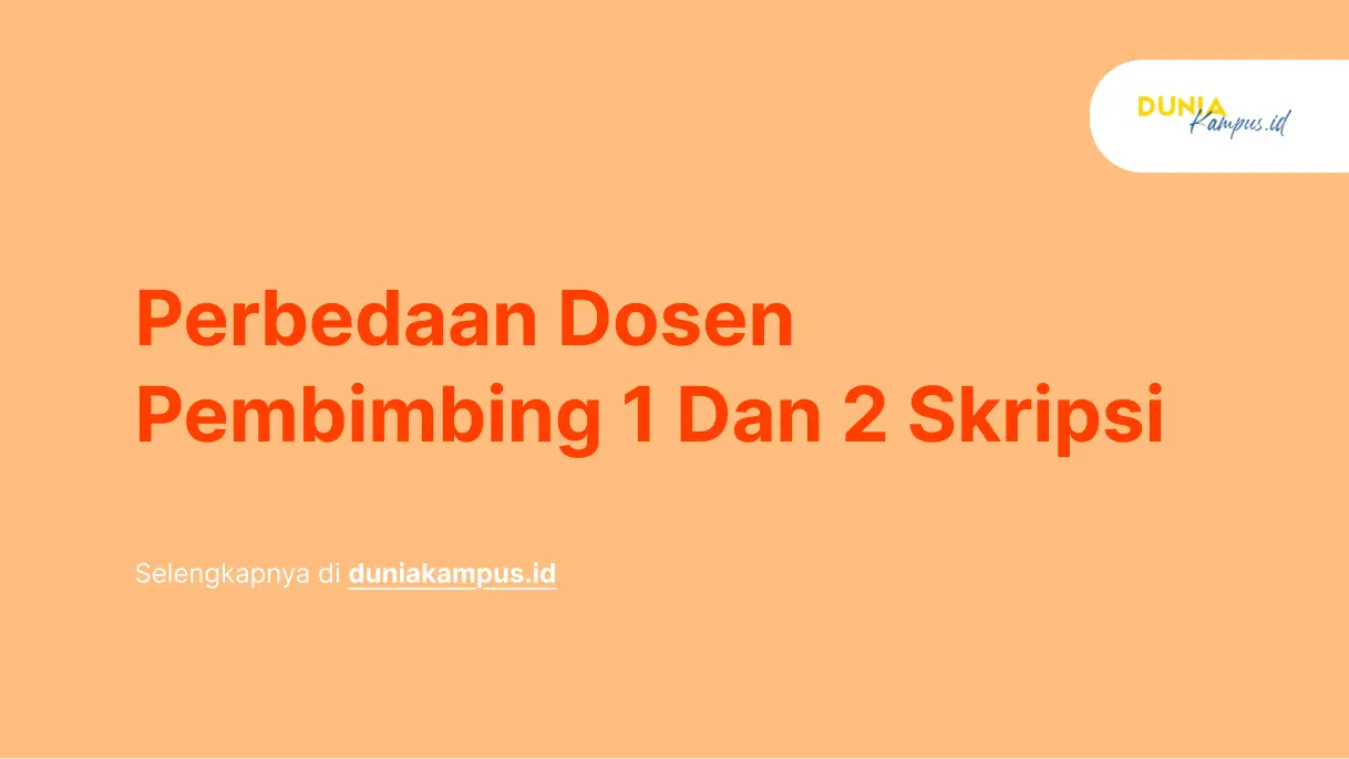 Perbedaan Dosen Pembimbing 1 dan 2 Skripsi
